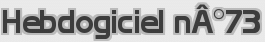 Hebdogiciel nÂ°73